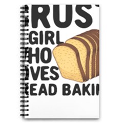 Bread Baking T- Shirt Funny Bread Baking Baker Crust A Girl Who Loves Bread Baking T- Shirt 5 5  X 8 5  Notebook