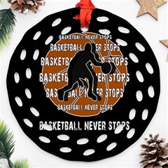 Basketball Never Stops Round Filigree Ornament (two Sides)