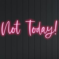 Not Today! Neon Signs And Lights