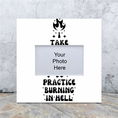 I Take A Super Hot Shower To Practice Burning In Hell White Box Photo Frame 4  X 6 